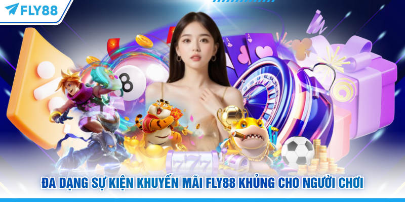 Tổng Hợp Khuyến Mãi FLY88 Hot Nhất Mà Bạn Không Nên Bỏ Lỡ 5 Đa dạng sự kiện khuyến mãi FLY88 khủng cho người chơi